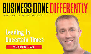 Leading In Uncertain Times With Tucker Max