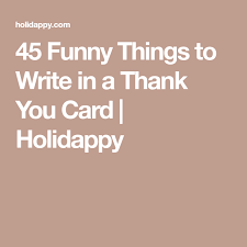 We did not find results for: 45 Funny Things To Write In A Thank You Card Holidappy Thank You Cards Funny Thank You Cards Funny Thank You