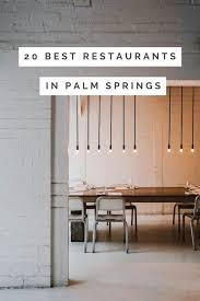 20 Best Restaurants In Palm Springs California In 2020 Palm Springs Restaurants Palm Springs Palm Springs Hotels