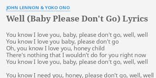 Well Baby Please Don T Go Lyrics By John Lennon Yoko Ono You Know I Love