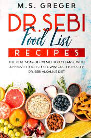 Sebi diet is very low in fat, saturated fat, and refined foods, plus it contains no cholesterol, no processed sugar, and no alcohol. Dr Sebi Food List Recipes The Real 7 Day Detox Method Cleanse With Approved Foods Following A Step By Step Dr Sebi Alkaline Diet Dr Sebi S Recipe Book Series Band 2 Amazon De Greger M S Fremdsprachige Bucher