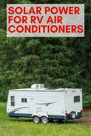 Solar Power For Rv Air Conditioners In 2020 Rv Air Conditioner Rv Solar