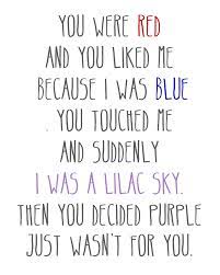 You touched me and suddenly i was a lilac sky. Transparent Quotes You Were Red And You Liked Me Because I Was Blue