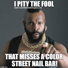 I Pity The Fool That Misses A Color Street Nail Bar Mrt Colorstreet Colorstreetnailstrips Nailhumor High School Class Reunion Pity The Fool Teacher Humor