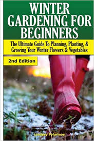 I consent to my submitted data being collected via this form* please check your email and confirm subscription. Winter Gardening For Beginners The Ultimate Guide To Planning Planting Growing Your Winter Flowers And Vegetables Amazon Co Uk Pylarinos Lindsey 9781505665994 Books