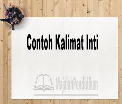 Kumpulan soal mata pelajaran bahasa indonesia untuk sma terbaru. Contoh Kalimat Inti Definisi Karakteristik Dan Contoh