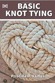 How to tie decorative knots. Basic Knot Tying A Manual On How To Tie Survival And Decorative Knots For Sailing Fishing Wedding Scouting Camping Woodworking And Hiking With Instructions Matched With Essential Pictures James Priscilla Doris 9798672048574
