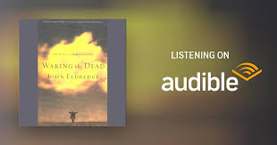 Waking the Dead Audiobook by John Eldredge