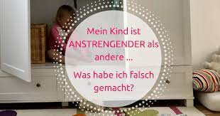Mein Kind Ist Anstrengender Als Andere Was Habe Ich Falsch Gemacht