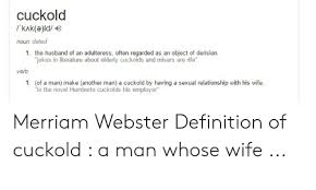 Something which is past it is prime or appeal. Cuckold Noun Dated 1 The Husband Of An Adulteress Often Regarded As An Object Of Derision Jokes In Literature About Elderly Cuckolds And Misers Are Rife Verb 1 Of A Man Make