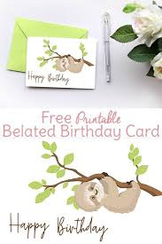 Birthday Card Printable Free Use This Free Printable Sloth Birthday Card To Make Someone S Special Day Even More Special Makes Belated Birthday Card Free Birthday Card Birthday Card Craft