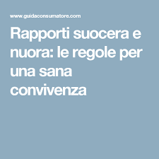 Rapporti Suocera E Nuora Le Regole Per Una Sana Convivenza Convivenza Sano Le Regole