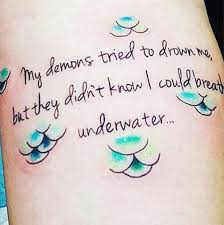 My Demons Tried To Drown Me But They Didn T Know I Could Breathe Underwater Mermaid Tattoos Tattoos Ink Tattoo