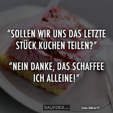 Frohsinn im leben ist also essenziell, um gesund. Sollen Wir Uns Das Letzte Stuck Kuchen Teilen Kaufdex Stuck Kuchen Kuchen Lustige Zitate Und Spruche