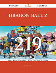 But it is the complication and variety that makes this one of the most popular animes in the world. Dragon Ball Z 219 Success Secrets 219 Most Asked Questions On Dragon Ball Z What You Need To Know By Jacqueline Yates Nook Book Ebook Barnes Noble