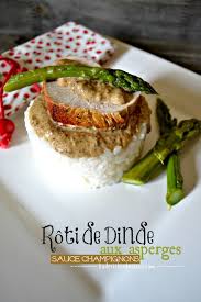 Recette Dinde Roti Asperges Et Sauce Champignon Food Rice Cheese