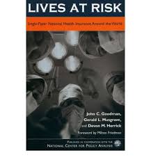 Increase access to health care. Lives At Risk Single Payer National Health Insurance In Countries Around The World Paperback Common By Author Devon M Herrick By Author Gerald L Musgrave By Author John C Goodman Foreword By