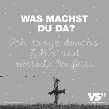 Was Machst Du Da Ich Tanze Durchs Leben Und Verteile Konfetti Spruche Weisheiten Spruche Tanz Spruche