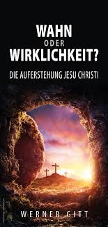 Egal ob innere unruhen, seelische oder psychische. Wahn Oder Wirklichkeit Die Auferstehung Jesu Christi Werner Gitt