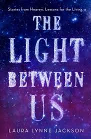 The Light Between Us Stories From Heaven Lessons For The Living Hardcover Laura Lynne Jackson Inspirational Books Audio Books