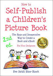 If you've written a children's book and want to get it published, you have a few options. How To Self Publish A Children S Picture Book 2nd Ed The Easy And Inexpensive Way To Create A Book And Ebook For Non Designers Kindle Edition By Bine Stock Eve Heidi Arts Photography