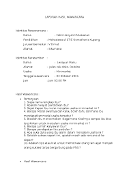 Contoh di atas bisa disesuaikan dengan narasumber yang menjadi sasaran kalian dalam tugas wawancara seperti wirausaha, pengusaha, pedagang, guru, psikologi, dll. Doc Tugas Kewirausahaan Laporan Hasil Wawancara Febhy Muskanan Academia Edu