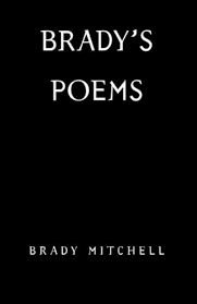 Brady's Poems: Mitchell, Brady: 9780578024462: Amazon.com: Books