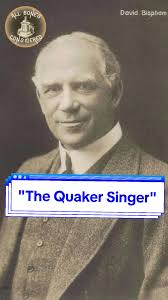 David Bispham, otherwise known as "The Quaker Singer," was born