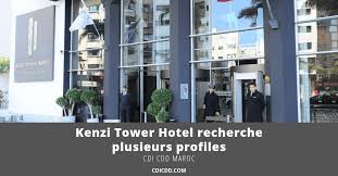 Kenzi Tower Hotel Recrute Plusieurs Profils En 2020 Maroc Chef De Cuisine Garde Manger