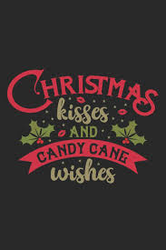 Explore 306 candy quotes by authors including ogden nash, lewis black, and conan o'brien at brainyquote. Christmas Kisses And Candy Cane Wishes Special Christmas Quote Notebook Holiday Mood Red And Green Design Black Background Press Robimo 9781696722391 Amazon Com Books