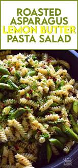 Roasted Asparagus Lemon Butter Pasta Salad In 2020 Roasted Asparagus Lemon Summer Pasta Salad Roasted Asparagus
