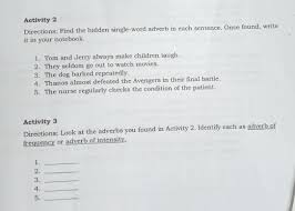 Adverbs of degree tell us about the intensity of something. Activity 3directions Look At The Adverbs You Found In The Activity 2 Identify Each As Adverb Of Brainly Ph