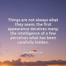 Things Are Not Always What They Seem Idlehearts