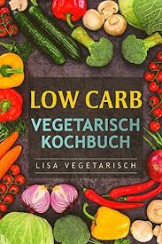 Low Carb Vegetarisch Kochbuch Carb Vegetarisch Kochbuch Low Carb Vegetarisch