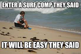 Enter A Surf Comp They Said It Will Be Easy They Said Gimp Quickmeme