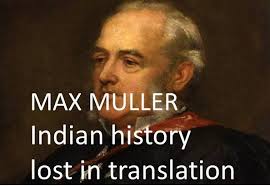 Indian history lost in the translation of Max Muller