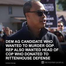 Dem AG Candidate Who Wanted to Murder GOP Rep Also Wanted Head of Cop Who  Donated to Rittenhouse Defense: It just keeps getting worse. Based