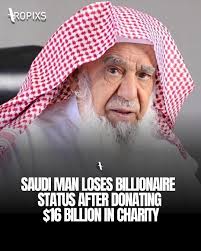 Sulaiman Bin Abdul Aziz Al Rajhi, one of Saudi Arabia's wealthiest  entrepreneurs, is a prime example of generosity. Over the course of his  life, he has donated $16 billion to causes like