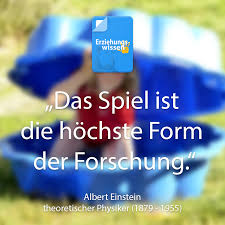 Das Spiel Ist Die Hochste Form Der Forschung Albert Einstein Kinder Zitate Albert Einstein Zitate Spruche Einstein