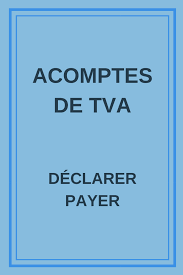 Acomptes De Tva Comment Les Calculer Declarer Et Payer 2019 2020 France Entreprise Individuelle Entrepreneure Micro Entreprise