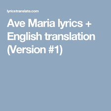 Ave Maria Lyrics English Translation Version 1 Ave Maria Lyrics Despacito Lyrics Lyrics