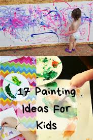 17 Painting Ideas For Kids Whimsyroo Painting For Kids Toddler Painting Preschool Arts And Crafts