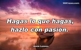 ¿sabías que la cosa esa que viene con las cajas de pizza tiene una doble función? Hagas Lo Que Hagas Hazlo Con Pasion Coleccion De Las Mejores Frases