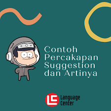 Di bawah ini adalah beberapa contoh variannya! Contoh Percakapan Suggestion Dan Artinya