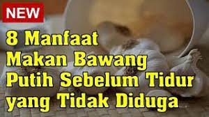 Kabar baiknya, khasiat makan bawang putih sebelum tidur ternyata sudah banyak dibuktikan bisa membantu mereka yang memiliki masalah reumatik ini. 8 Manfaat Makan Bawang Putih Sebelum Tidur Yang Tidak Diduga Youtube