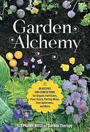 Garden Alchemy 80 Recipes And Concoctions For Organic Fertilizers Plant Elixirs Potting Mixes Pes In 2021 Gardening Books Flower Gardening Books Organic Fertilizer
