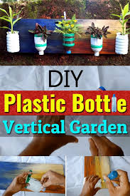 Add plantings, and finish with soil. Diy Plastic Bottle Vertical Garden Vertical Garden Diy Plastic Bottle Vertical Garden Diy