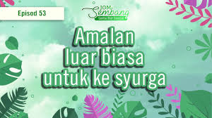 Untuk bisa menjadi ahli surga ada cara yang bisa sahabat lakukan. 53 Amalan Luar Biasa Untuk Ke Syurga Jom Sembang Youtube