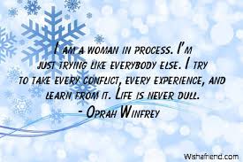 Oprah winfrey has not only experienced great success in the entertainment industry, she has also achieved unparalleled success in work and business. I Am A Woman In Oprah Winfrey Quote
