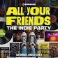 ALL YOUR FRIENDS – THE INDIE PARTY